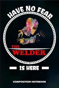 Have No Fear the Welder Is Here