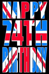 Happy 74th Birthday: Better Than a Birthday Card! Cool Union Jack Themed Birthday Book with 105 Lined Pages That Can Be Used as a Journal or Notebook
