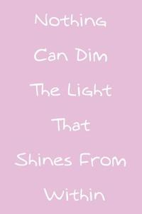 Nothing Can Dim the Light That Shines from Within