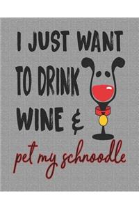 I Just Want to Drink Wine and Pet My Schnoodle