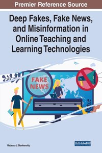 Deep Fakes, Fake News, and Misinformation in Online Teaching and Learning Technologies