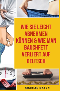 Wie Sie Leicht Abnehmen Können & Wie Man Bauchfett Verliert Auf Deutsch