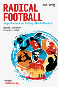 Radical Football: Jürgen Griesbeck and the Story of Football for Good