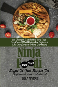 Ninja Foodi Smart Xl Grill Recipes For Beginners and Advanced