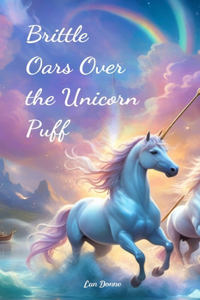 Brittle Oars Over the Unicorn Puff