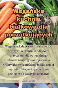 Weganska kuchnia bialkowa dla poczatkujacych