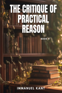 CRITIQUE OF PRACTICAL REASON - Book II