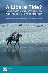 Liberal Tide? Immigration and Asylum Law and Policy in Latin America