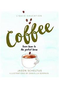 Liquid Education: Coffee: From bean to the perfect brew