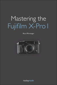 Mastering the Fujifilm X–Pro 1
