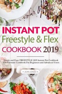 Instant Pot Freestyle and Flex Cookbook 2019: Quick and Easy WW Freestyle 2019 Instant Pot Cookbook the Ultimate Cookbook for Beginners and Advanced Users