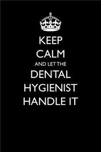 Keep Calm and Let the Dental Hygienist Handle It