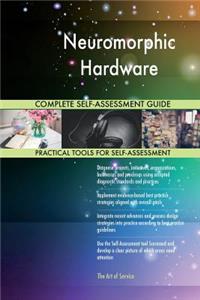 Neuromorphic Hardware Complete Self-Assessment Guide