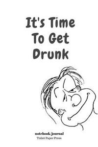 It's Time To Get Drunk