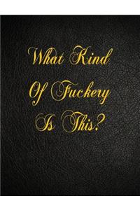 What Kind Of Fuckery Is This?