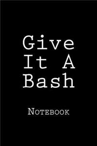 Give It A Bash