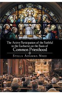 The Active Participation of the Faithful in the Eucharist on the Basis of Common Priesthood