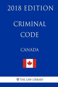 Criminal Code (Canada) - 2018 Edition