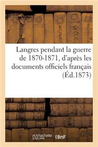 Langres Pendant La Guerre de 1870-1871, d'Après Les Documents Officiels Français Et Allemands