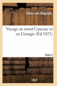 Voyage Au Mont Caucase Et En Géorgie. Tome 2
