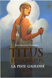 Titus Flaminius - La Piste Gauloise