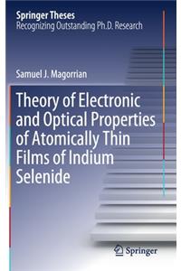 Theory of Electronic and Optical Properties of Atomically Thin Films of Indium Selenide