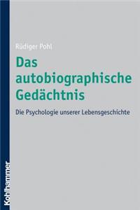 Das Autobiographische Gedachtnis: Die Psychologie Unserer Lebensgeschichte