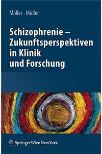 Schizophrenie - Zukunftsperspektiven in Klinik Und Forschung
