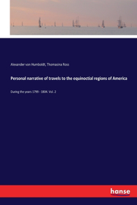 Personal narrative of travels to the equinoctial regions of America