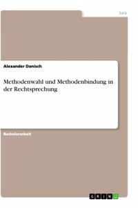 Methodenwahl und Methodenbindung in der Rechtsprechung