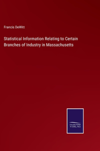 Statistical Information Relating to Certain Branches of Industry in Massachusetts