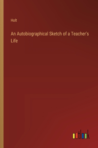 Autobiographical Sketch of a Teacher's Life