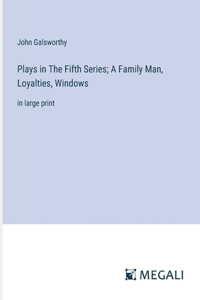Plays in The Fifth Series; A Family Man, Loyalties, Windows