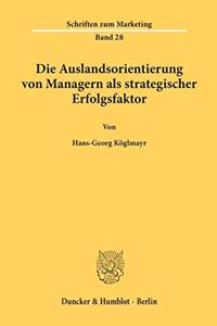 Die Auslandsorientierung Von Managern ALS Strategischer Erfolgsfaktor