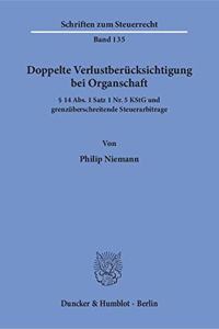 Doppelte Verlustberucksichtigung Bei Organschaft: 14 Abs. 1 Satz 1 Nr. 5 Kstg Und Grenzuberschreitende Steuerarbitrage