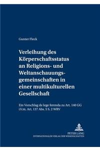 Verleihung Des Koerperschaftsstatus an Religions- Und Weltanschauungsgemeinschaften in Einer Multikulturellen Gesellschaft