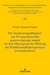 Anerkennungsfaehigkeit Von Us-Amerikanischen Punitive Damages Awards VOR Dem Hintergrund Der Wirkung Des Verhaeltnismaeßigkeitsprinzips Im Schadensrecht