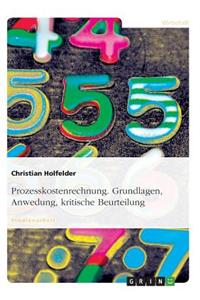 Prozesskostenrechnung. Grundlagen, Anwedung, kritische Beurteilung