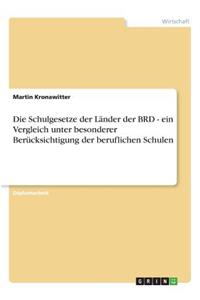 Die Schulgesetze der Länder der BRD - ein Vergleich unter besonderer Berücksichtigung der beruflichen Schulen