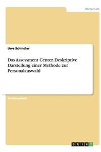Das Assessment Center. Deskriptive Darstellung einer Methode zur Personalauswahl