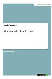 Wer hat ein Recht auf Leben?