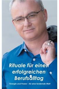 Rituale für einen erfolgreichen Berufsalltag