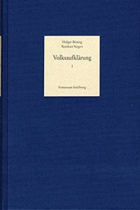 Volksaufklarung. Biobibliographisches Handbuch Zur Popularisierung... / Band 1