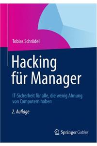 Hacking Fur Manager: It-Sicherheit Fur Alle, Die Wenig Ahnung Von Computern Haben.