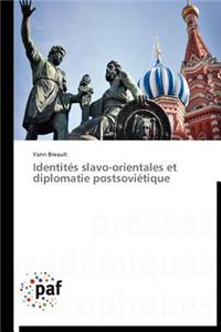 Identités Slavo-Orientales Et Diplomatie Postsoviétique