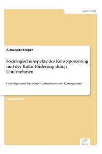 Soziologische Aspekte des Kunstsponsoring und der Kulturförderung durch Unternehmen