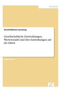 Gesellschaftliche Entwicklungen, Wertewandel und ihre Auswirkungen auf die Arbeit