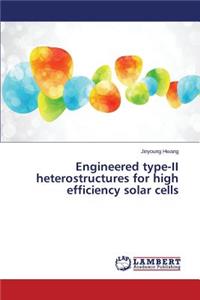 Engineered Type-II Heterostru Ctures for High Efficiency Solar Cells