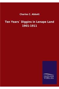 Ten Years´ Diggins in Lenape Land 1901-1911
