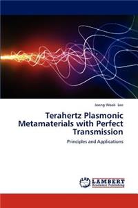Terahertz Plasmonic Metamaterials with Perfect Transmission